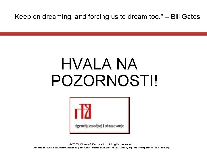 “Keep on dreaming, and forcing us to dream too. ” – Bill Gates HVALA