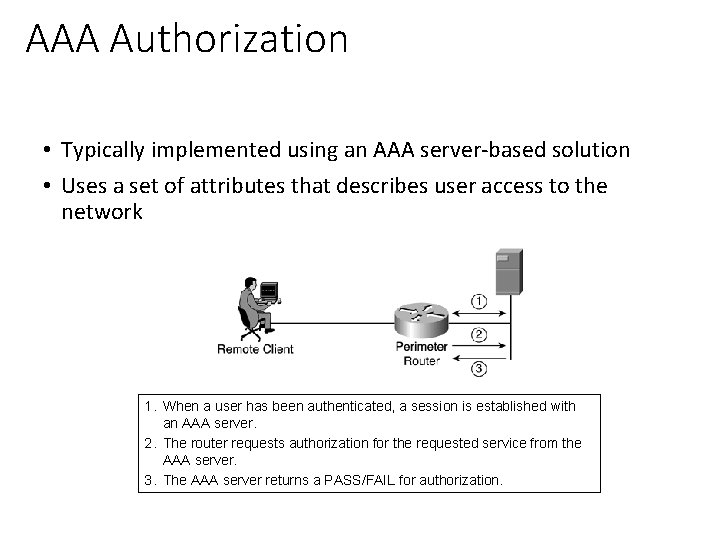 AAA Authorization • Typically implemented using an AAA server-based solution • Uses a set