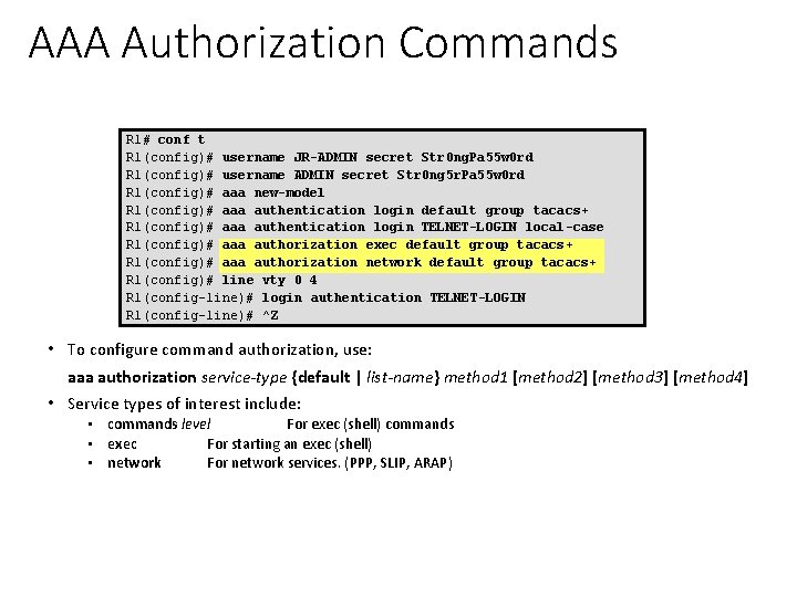 AAA Authorization Commands R 1# conf t R 1(config)# username JR-ADMIN secret Str 0