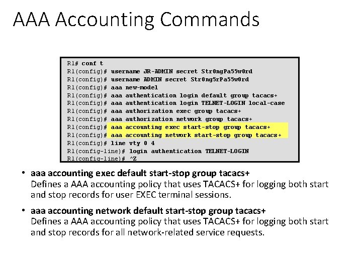 AAA Accounting Commands R 1# conf t R 1(config)# username JR-ADMIN secret Str 0