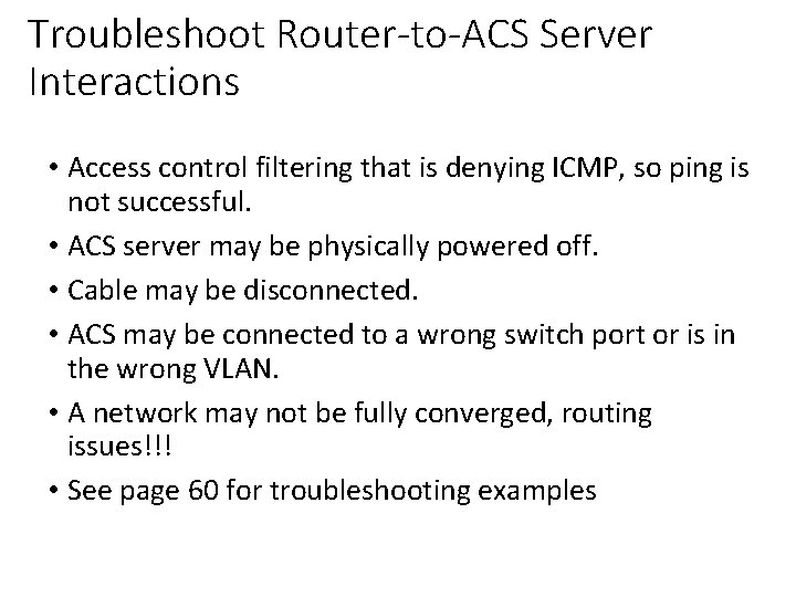 Troubleshoot Router-to-ACS Server Interactions • Access control filtering that is denying ICMP, so ping