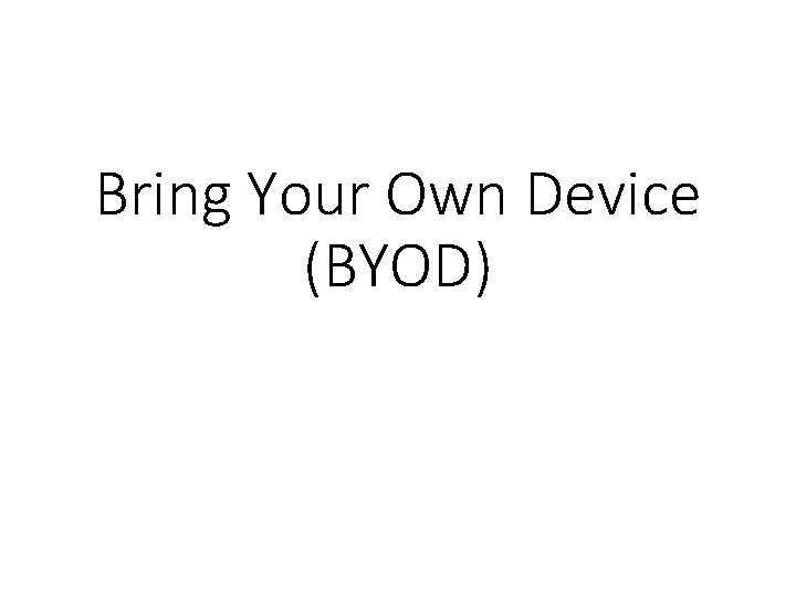 Bring Your Own Device (BYOD) 