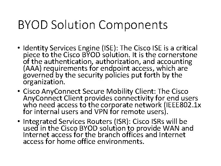 BYOD Solution Components • Identity Services Engine (ISE): The Cisco ISE is a critical