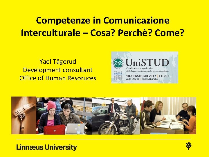 Competenze in Comunicazione Interculturale – Cosa? Perchè? Come? Yael Tågerud Development consultant Office of
