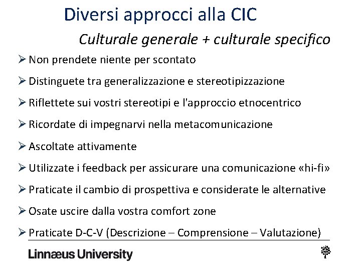 Diversi approcci alla CIC Culturale generale + culturale specifico Ø Non prendete niente per