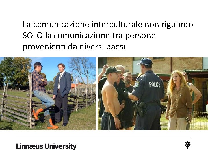 La comunicazione interculturale non riguardo SOLO la comunicazione tra persone provenienti da diversi paesi