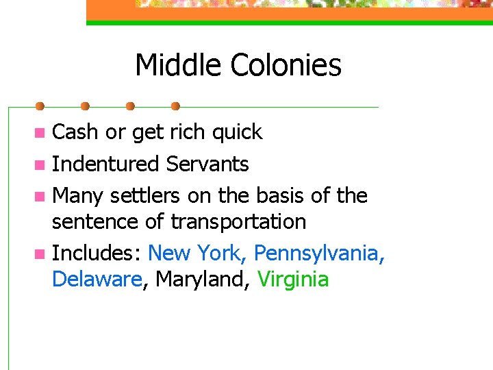 Middle Colonies Cash or get rich quick n Indentured Servants n Many settlers on