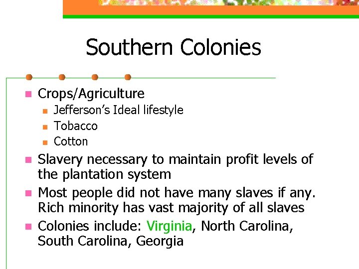 Southern Colonies n Crops/Agriculture n n n Jefferson’s Ideal lifestyle Tobacco Cotton Slavery necessary