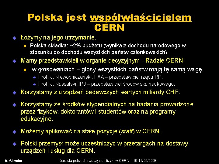 Polska jest współwłaścicielem CERN u Łożymy na jego utrzymanie. n u Polska składka: ~2%