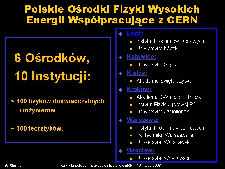 Polskie Ośrodki Fizyki Wysokich Energii Współpracujące z CERN u Łódź: n n 6 Ośrodków,