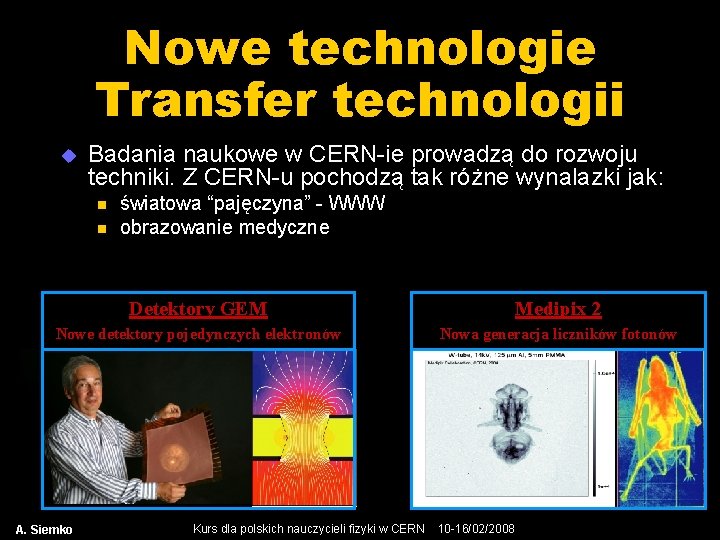 Nowe technologie Transfer technologii u Badania naukowe w CERN-ie prowadzą do rozwoju techniki. Z