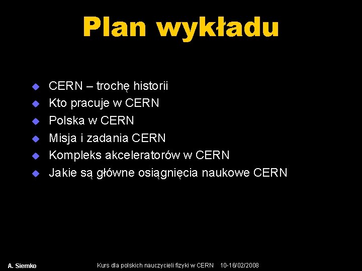 Plan wykładu u u u A. Siemko CERN – trochę historii Kto pracuje w