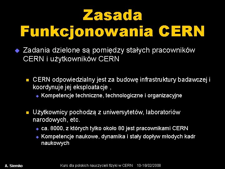 Zasada Funkcjonowania CERN u Zadania dzielone są pomiędzy stałych pracowników CERN i użytkowników CERN