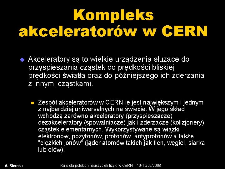 Kompleks akceleratorów w CERN u Akceleratory są to wielkie urządzenia służące do przyspieszania cząstek