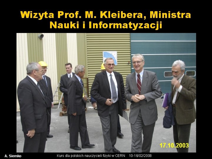 Wizyta Prof. M. Kleibera, Ministra Nauki i Informatyzacji 17. 10. 2003 A. Siemko Kurs