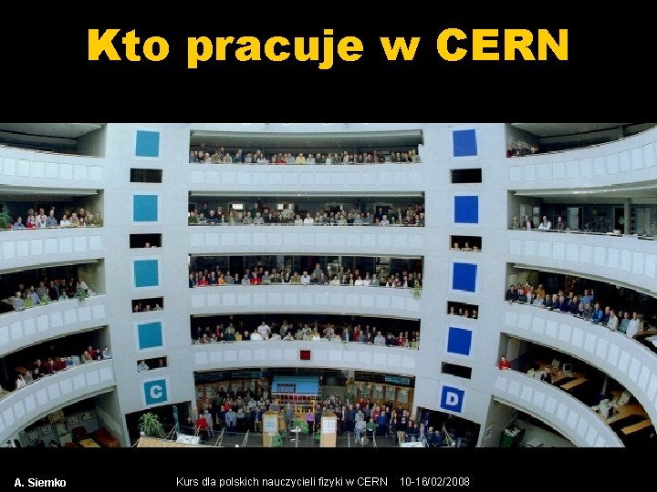 Kto pracuje w CERN A. Siemko Kurs dla polskich nauczycieli fizyki w CERN 10
