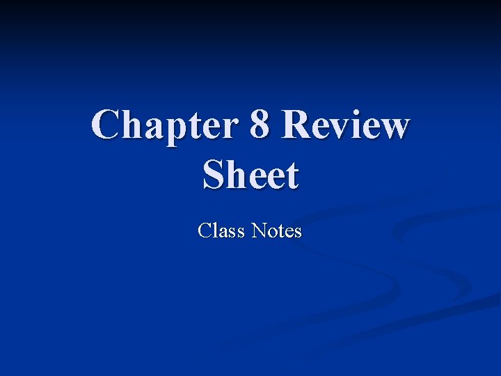 Chapter 8 Review Sheet Class Notes 