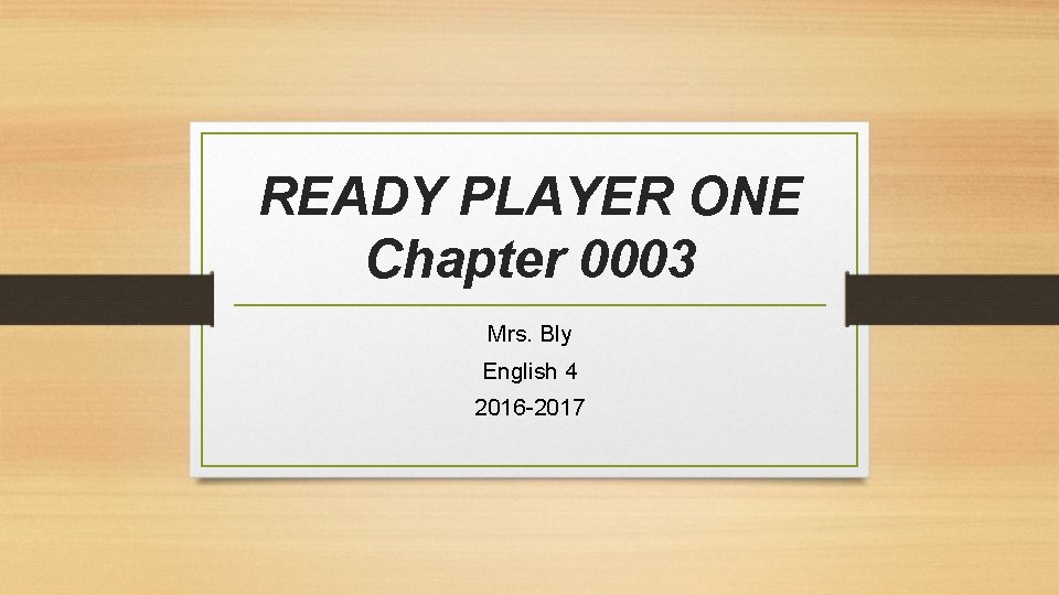 READY PLAYER ONE Chapter 0003 Mrs. Bly English 4 2016 -2017 