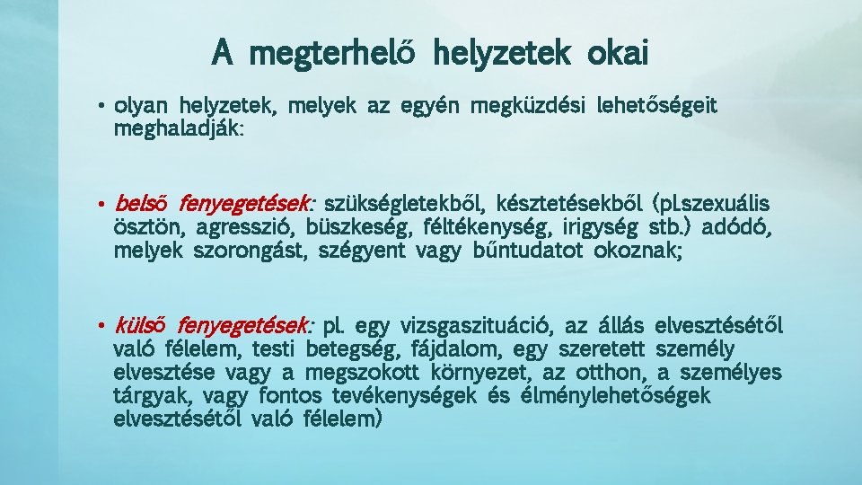 A megterhelő helyzetek okai • olyan helyzetek, melyek az egyén megküzdési lehetőségeit meghaladják: •