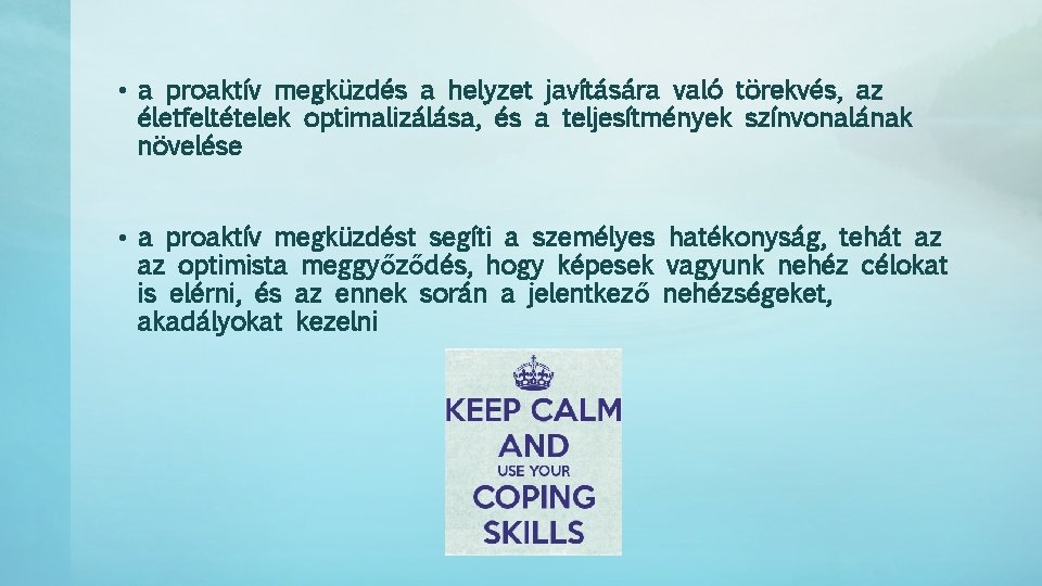  • a proaktív megküzdés a helyzet javítására való törekvés, az életfeltételek optimalizálása, és