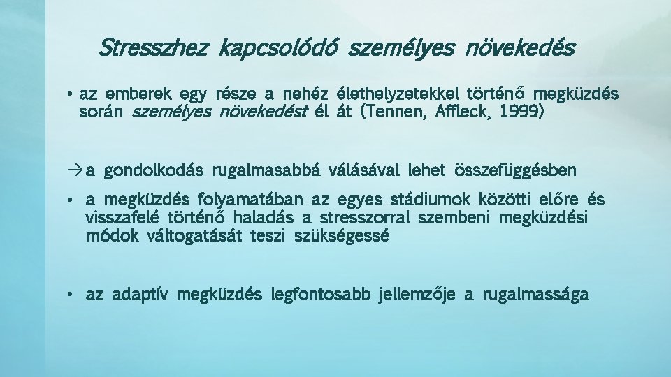 Stresszhez kapcsolódó személyes növekedés • az emberek egy része a nehéz élethelyzetekkel történő megküzdés