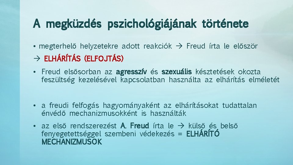 A megküzdés pszichológiájának története • megterhelő helyzetekre adott reakciók Freud írta le először ELHÁRÍTÁS