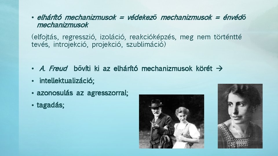  • elhárító mechanizmusok = védekező mechanizmusok = énvédő mechanizmusok (elfojtás, regresszió, izoláció, reakcióképzés,