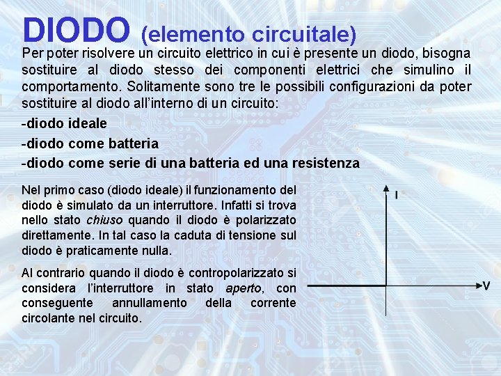 DIODO (elemento circuitale) Per poter risolvere un circuito elettrico in cui è presente un