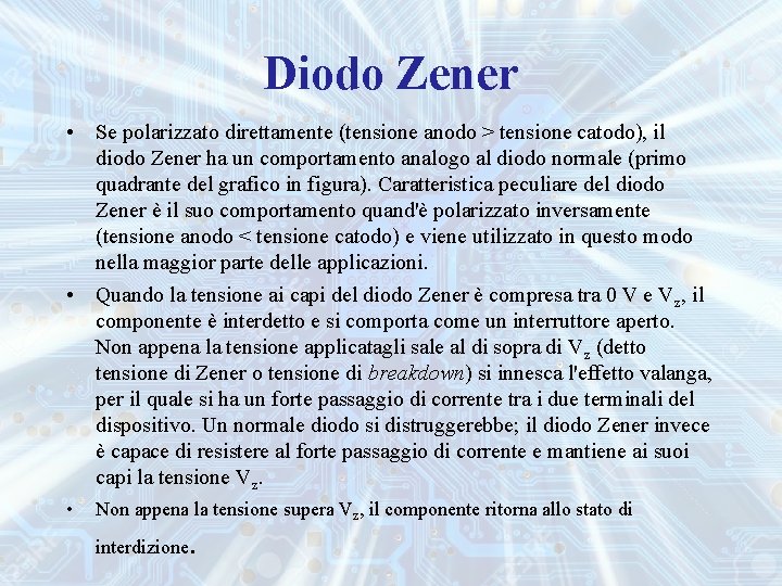 Diodo Zener • Se polarizzato direttamente (tensione anodo > tensione catodo), il diodo Zener