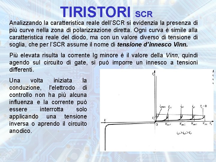 TIRISTORI SCR Analizzando la caratteristica reale dell’SCR si evidenzia la presenza di più curve