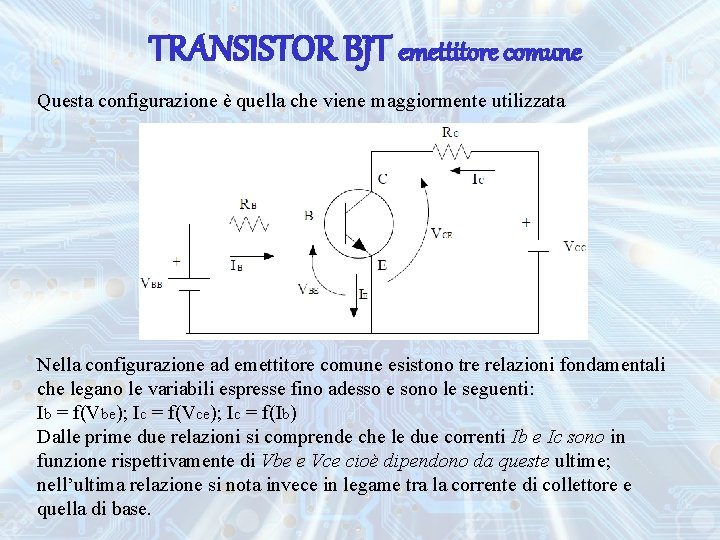 TRANSISTOR BJT emettitore comune Questa configurazione è quella che viene maggiormente utilizzata Nella configurazione