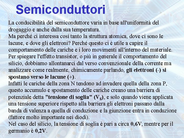 Semiconduttori La conducibilità del semiconduttore varia in base all'uniformità del drogaggio e anche dalla