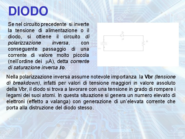 DIODO Se nel circuito precedente si inverte la tensione di alimentazione o il diodo,