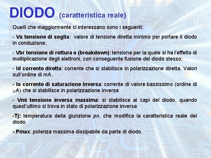 DIODO (caratteristica reale) Quelli che maggiormente ci interessano sono i seguenti: - Vs tensione