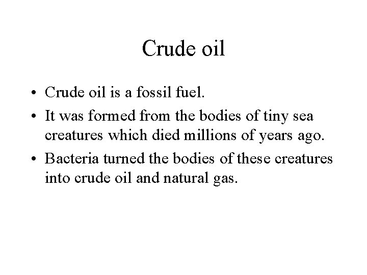 Crude oil • Crude oil is a fossil fuel. • It was formed from