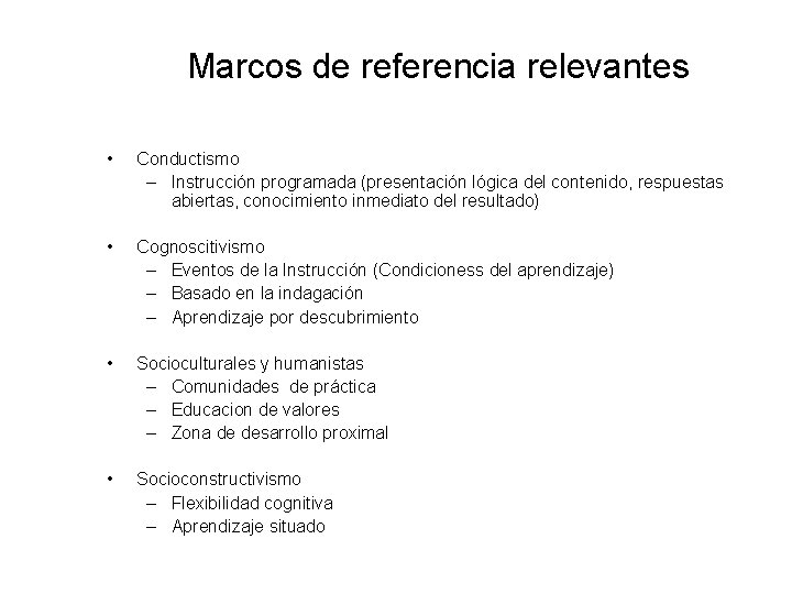 Marcos de referencia relevantes • Conductismo – Instrucción programada (presentación lógica del contenido, respuestas
