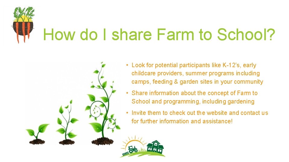 How do I share Farm to School? • Look for potential participants like K-12’s,