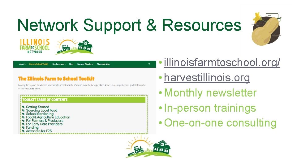 Network Support & Resources • illinoisfarmtoschool. org/ • harvestillinois. org • Monthly newsletter •