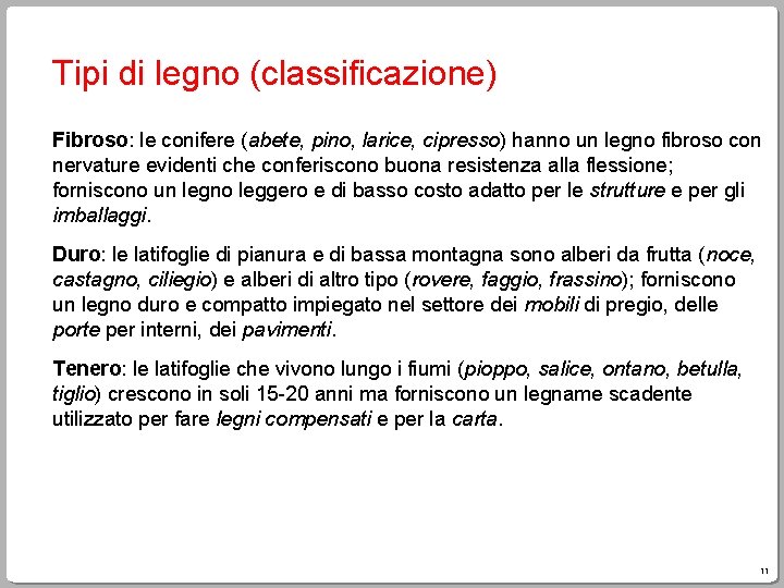 Tipi di legno (classificazione) Fibroso: le conifere (abete, pino, larice, cipresso) hanno un legno