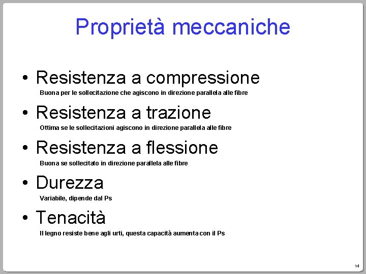 Proprietà meccaniche • Resistenza a compressione Buona per le sollecitazione che agiscono in direzione