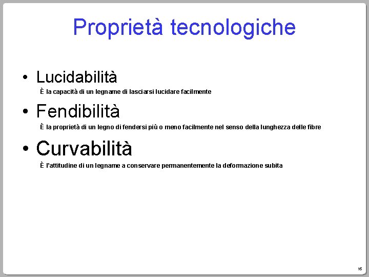 Proprietà tecnologiche • Lucidabilità È la capacità di un legname di lasciarsi lucidare facilmente