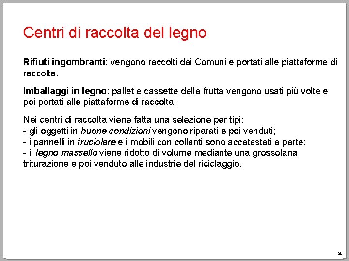 Centri di raccolta del legno Rifiuti ingombranti: vengono raccolti dai Comuni e portati alle