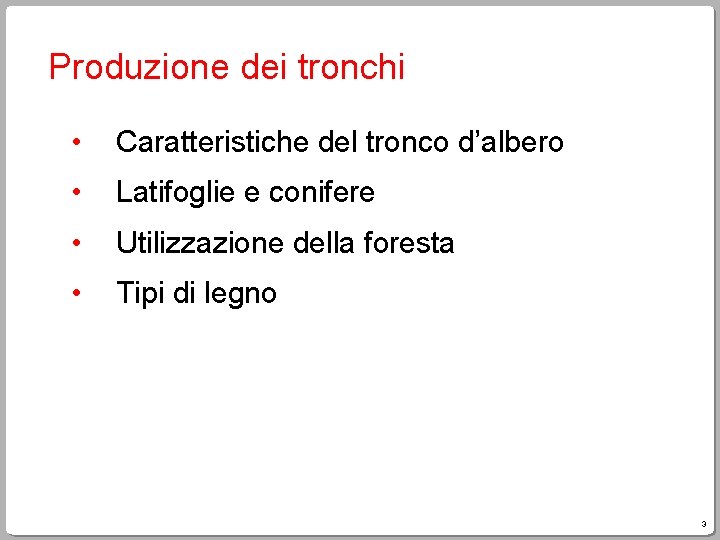 Produzione dei tronchi • Caratteristiche del tronco d’albero • Latifoglie e conifere • Utilizzazione