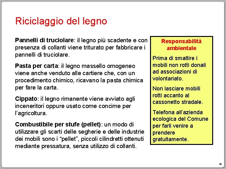 Riciclaggio del legno Pannelli di truciolare: il legno più scadente e con presenza di