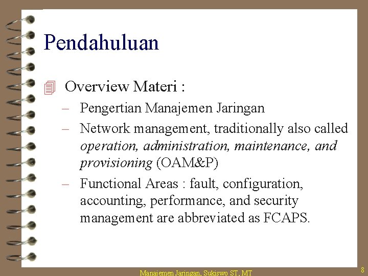 Pendahuluan 4 Overview Materi : – Pengertian Manajemen Jaringan – Network management, traditionally also