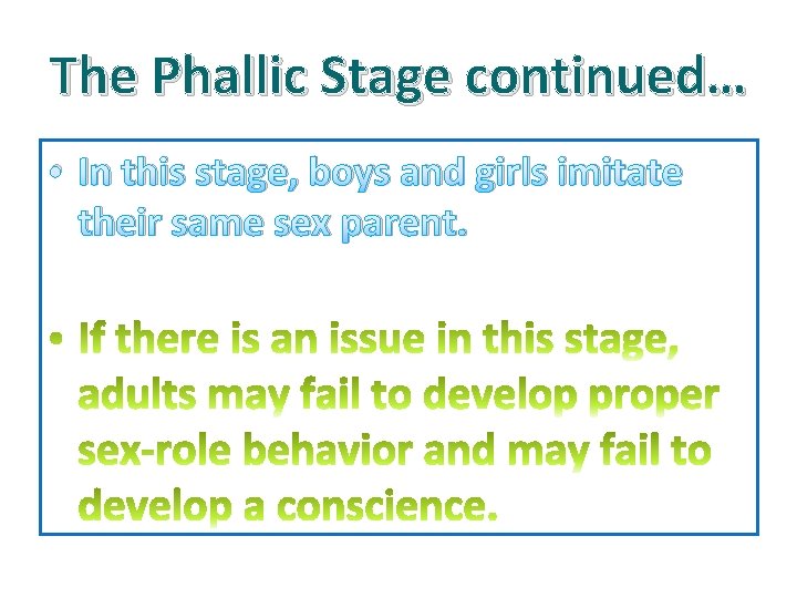 The Phallic Stage continued… • In this stage, boys and girls imitate their same