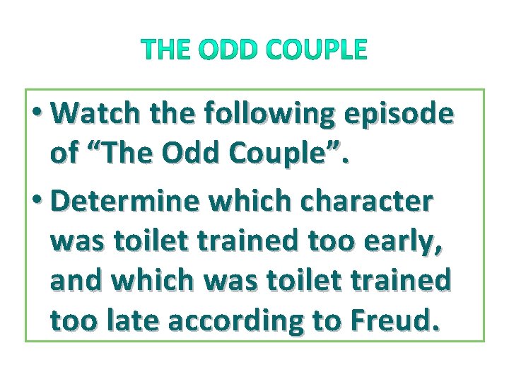  • Watch the following episode of “The Odd Couple”. • Determine which character
