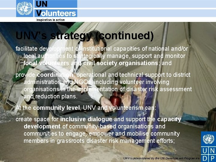 UNV’s strategy (continued) facilitate development of institutional capacities of national and/or local authorities to