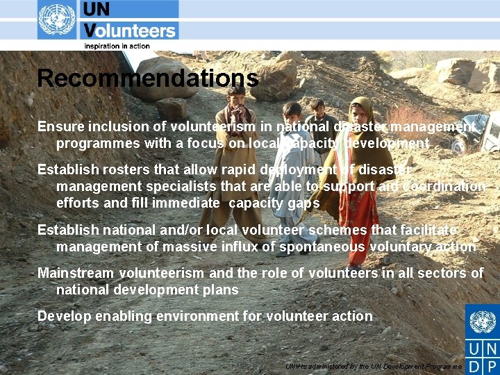 Recommendations Ensure inclusion of volunteerism in national disaster management programmes with a focus on