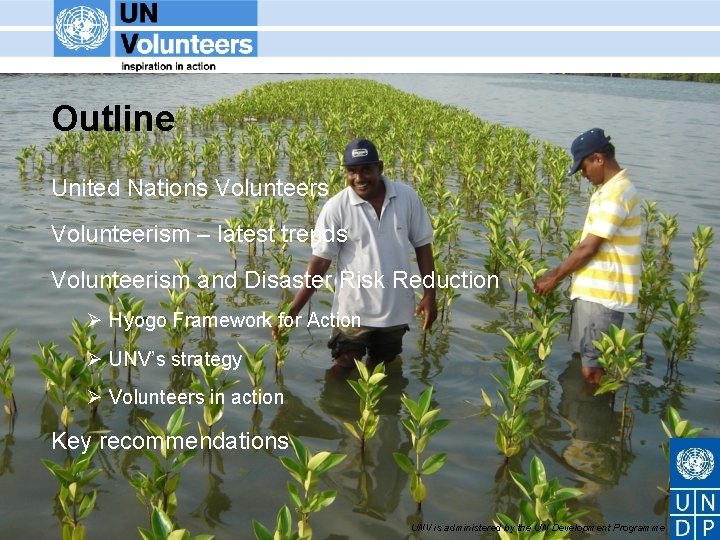 Outline United Nations Volunteerism – latest trends Volunteerism and Disaster Risk Reduction Ø Hyogo